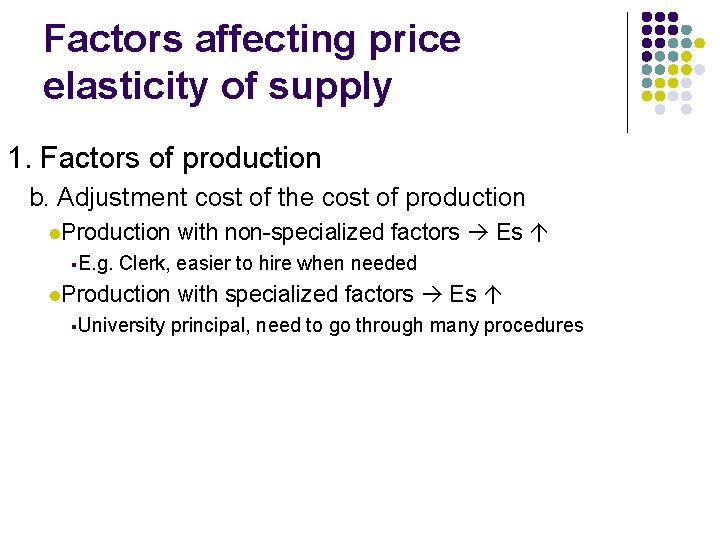 Factors affecting price elasticity of supply 1. Factors of production b. Adjustment cost of