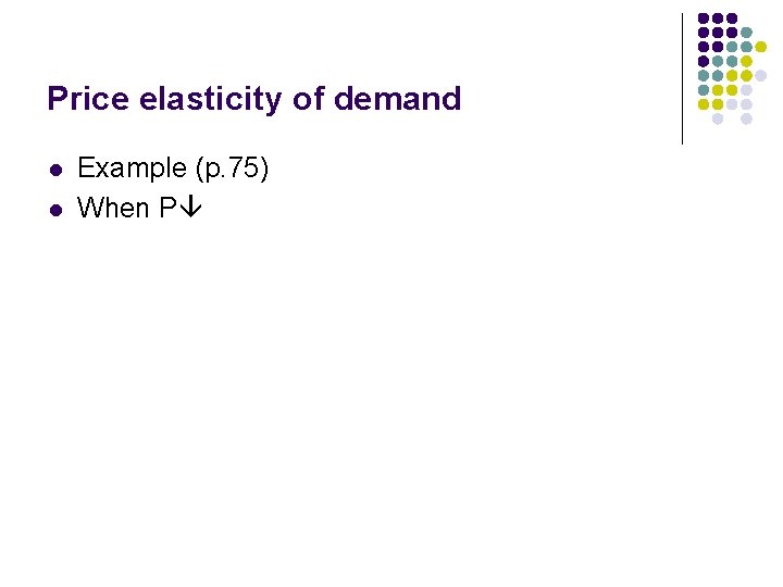 Price elasticity of demand l l Example (p. 75) When P 