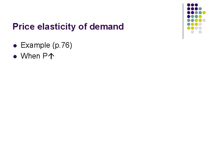 Price elasticity of demand l l Example (p. 76) When P 