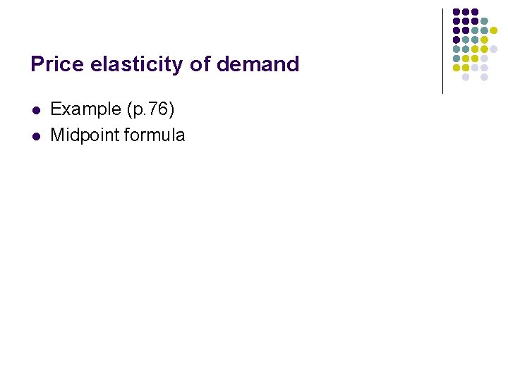 Price elasticity of demand l l Example (p. 76) Midpoint formula 