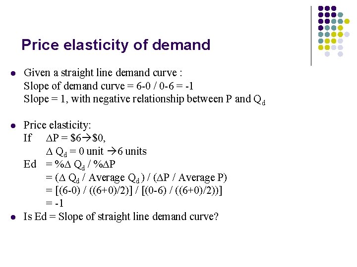 Price elasticity of demand l Given a straight line demand curve : Slope of