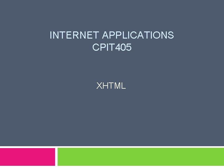 INTERNET APPLICATIONS CPIT 405 XHTML 