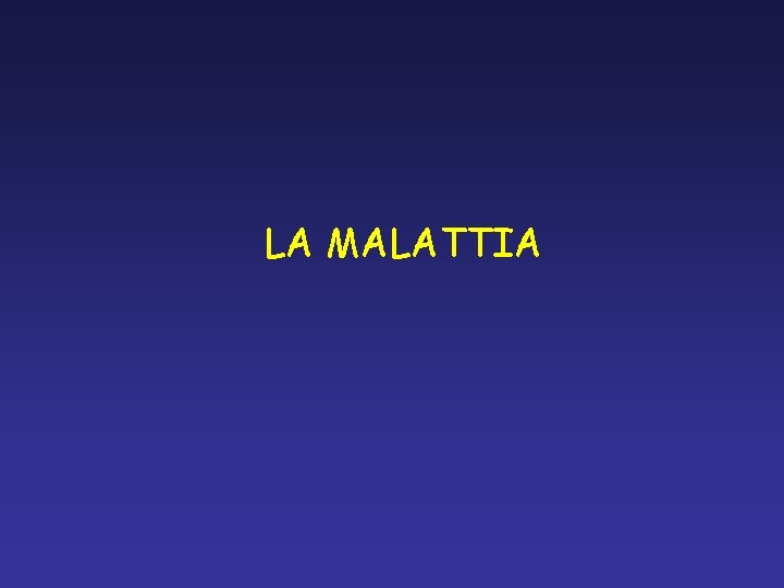 LA MALATTIA LA MALATTIA