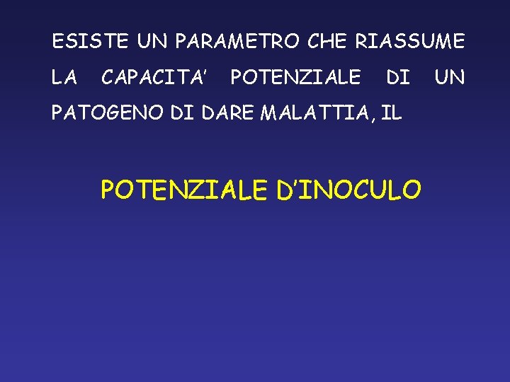 ESISTE UN PARAMETRO CHE RIASSUME LA CAPACITA’ POTENZIALE DI PATOGENO DI DARE MALATTIA, IL ESISTE UN PARAMETRO CHE RIASSUME LA CAPACITA’ POTENZIALE DI PATOGENO DI DARE MALATTIA, IL