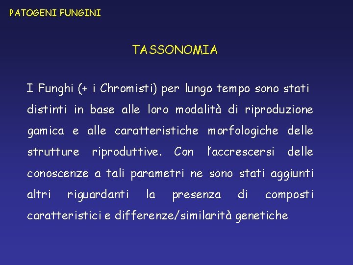 PATOGENI FUNGINI TASSONOMIA I Funghi (+ i Chromisti) per lungo tempo sono stati distinti PATOGENI FUNGINI TASSONOMIA I Funghi (+ i Chromisti) per lungo tempo sono stati distinti