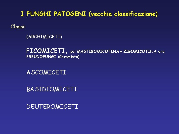I FUNGHI PATOGENI (vecchia classificazione) Classi: (ARCHIMICETI) FICOMICETI, poi MASTIGOMICOTINA + ZIGOMICOTINA, ora PSEUDOFUNGI I FUNGHI PATOGENI (vecchia classificazione) Classi: (ARCHIMICETI) FICOMICETI, poi MASTIGOMICOTINA + ZIGOMICOTINA, ora PSEUDOFUNGI