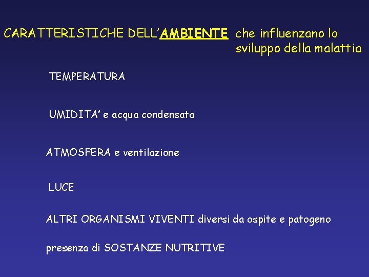CARATTERISTICHE DELL’AMBIENTE che influenzano lo sviluppo della malattia TEMPERATURA UMIDITA’ e acqua condensata ATMOSFERA CARATTERISTICHE DELL’AMBIENTE che influenzano lo sviluppo della malattia TEMPERATURA UMIDITA’ e acqua condensata ATMOSFERA