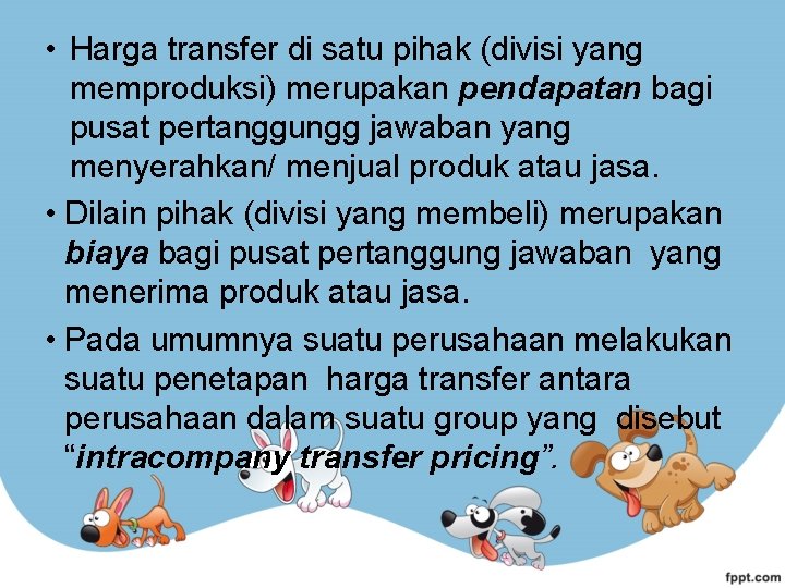 • Harga transfer di satu pihak (divisi yang memproduksi) merupakan pendapatan bagi pusat