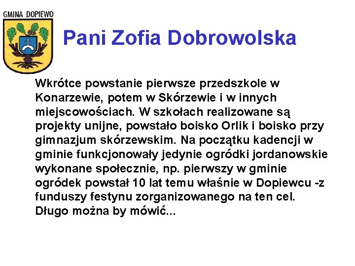 Pani Zofia Dobrowolska Wkrótce powstanie pierwsze przedszkole w Konarzewie, potem w Skórzewie i w