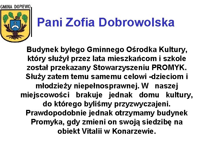 Pani Zofia Dobrowolska Budynek byłego Gminnego Ośrodka Kultury, który służył przez lata mieszkańcom i