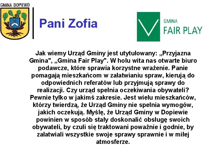 Pani Zofia Jak wiemy Urząd Gminy jest utytułowany: „Przyjazna Gmina", „Gmina Fair Play". W