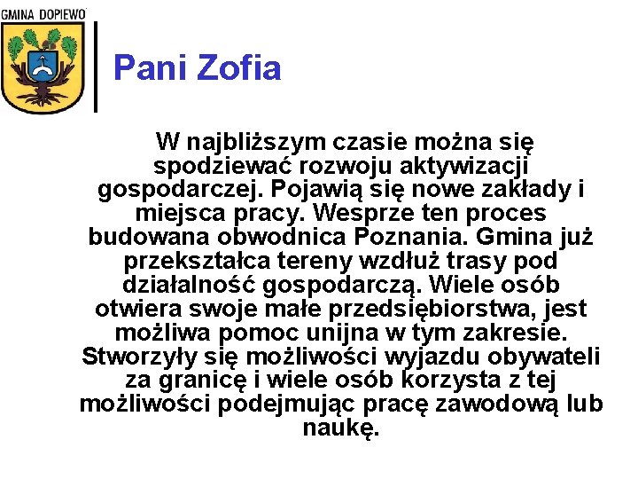 Pani Zofia W najbliższym czasie można się spodziewać rozwoju aktywizacji gospodarczej. Pojawią się nowe