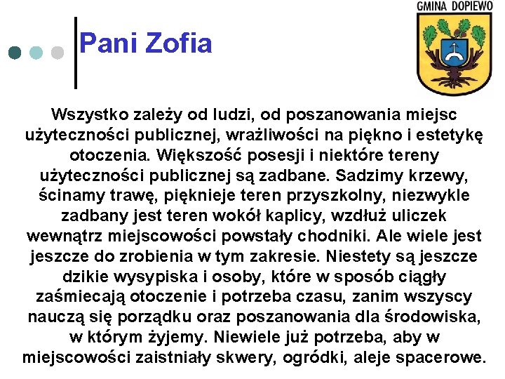 Pani Zofia Wszystko zależy od ludzi, od poszanowania miejsc użyteczności publicznej, wrażliwości na piękno