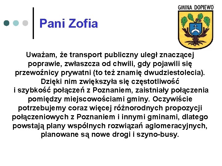 Pani Zofia Uważam, że transport publiczny uległ znaczącej poprawie, zwłaszcza od chwili, gdy pojawili