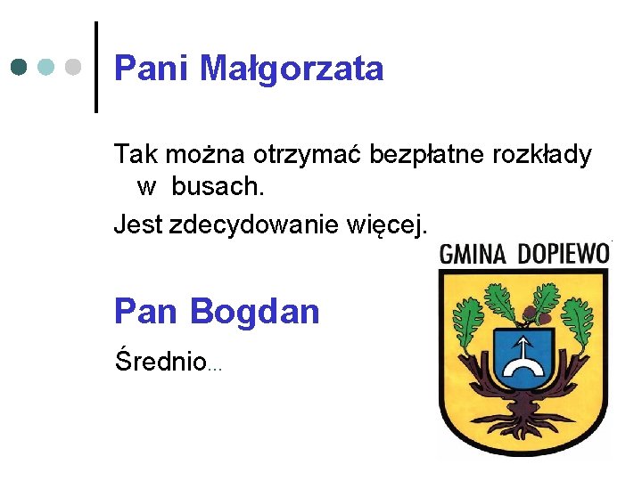 Pani Małgorzata Tak można otrzymać bezpłatne rozkłady w busach. Jest zdecydowanie więcej. Pan Bogdan