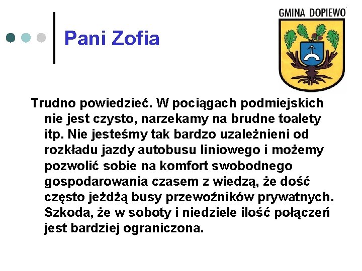 Pani Zofia Trudno powiedzieć. W pociągach podmiejskich nie jest czysto, narzekamy na brudne toalety