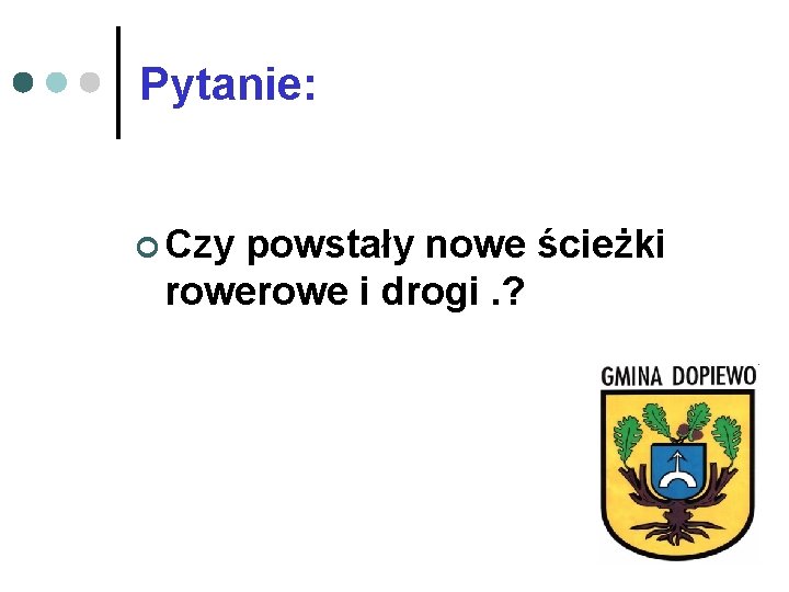 Pytanie: ¢ Czy powstały nowe ścieżki rowe i drogi. ? 