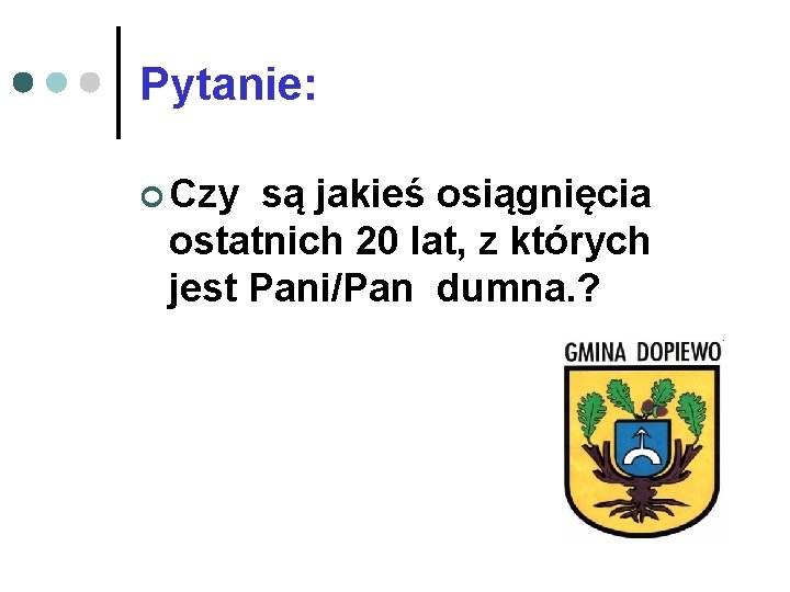 Pytanie: ¢ Czy są jakieś osiągnięcia ostatnich 20 lat, z których jest Pani/Pan dumna.