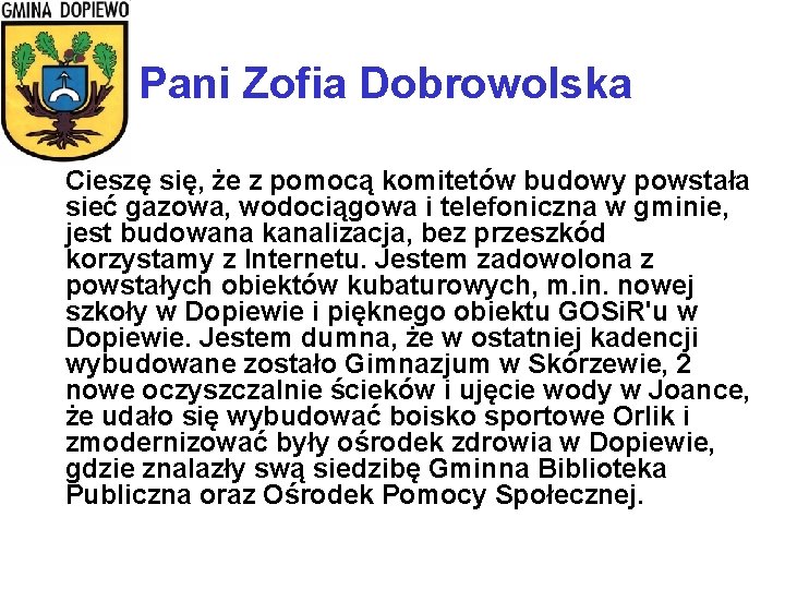 Pani Zofia Dobrowolska Cieszę się, że z pomocą komitetów budowy powstała sieć gazowa, wodociągowa