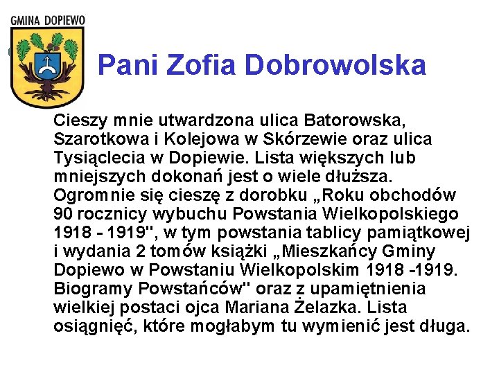Pani Zofia Dobrowolska Cieszy mnie utwardzona ulica Batorowska, Szarotkowa i Kolejowa w Skórzewie oraz