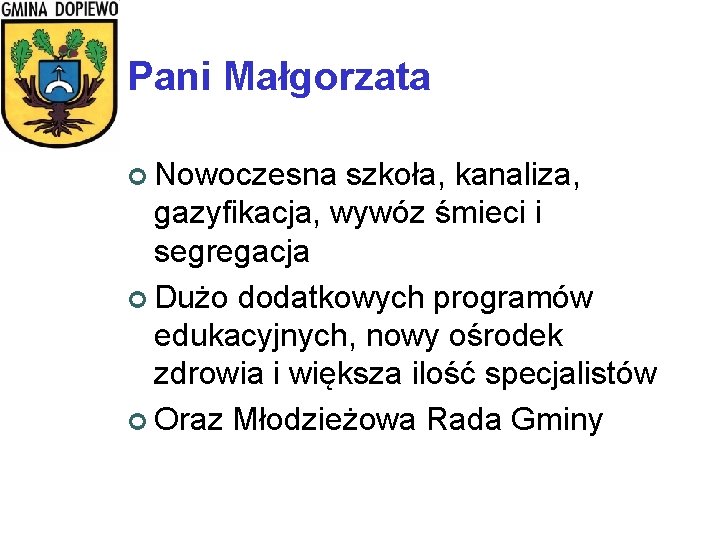 Pani Małgorzata ¢ Nowoczesna szkoła, kanaliza, gazyfikacja, wywóz śmieci i segregacja ¢ Dużo dodatkowych