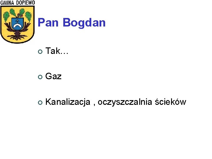 Pan Bogdan ¢ Tak… ¢ Gaz ¢ Kanalizacja , oczyszczalnia ścieków 
