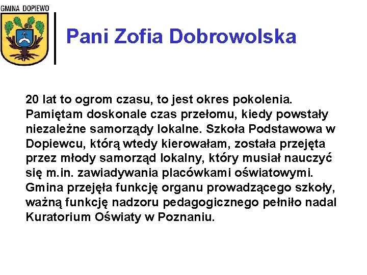 Pani Zofia Dobrowolska 20 lat to ogrom czasu, to jest okres pokolenia. Pamiętam doskonale