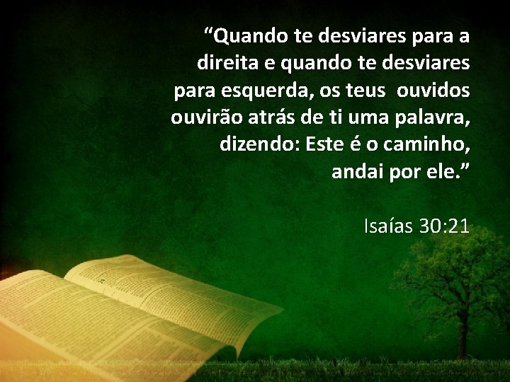 “Quando te desviares para a direita e quando te desviares para esquerda, os teus