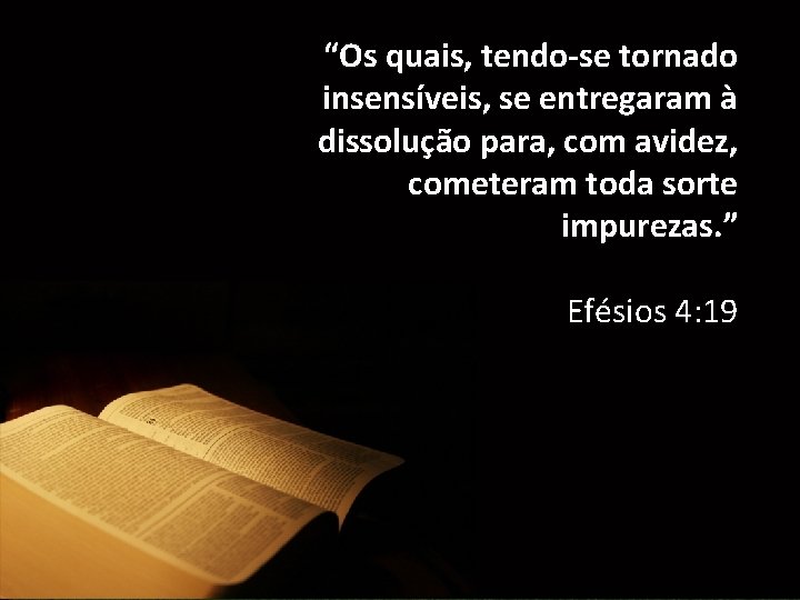 “Os quais, tendo-se tornado insensíveis, se entregaram à dissolução para, com avidez, cometeram toda