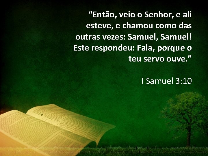 “Então, veio o Senhor, e ali esteve, e chamou como das outras vezes: Samuel,