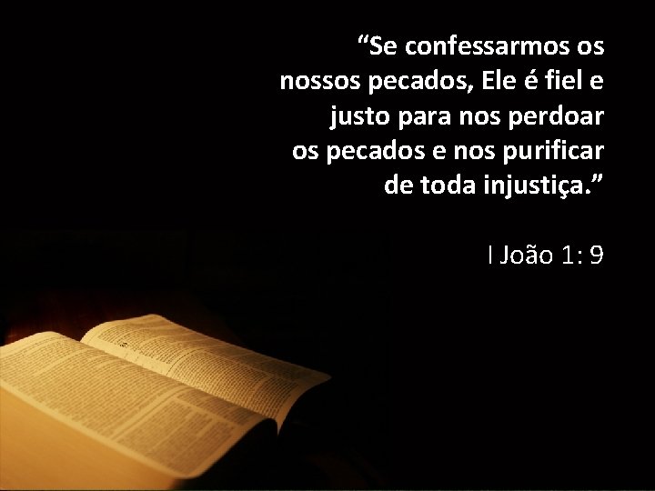 “Se confessarmos os nossos pecados, Ele é fiel e justo para nos perdoar os