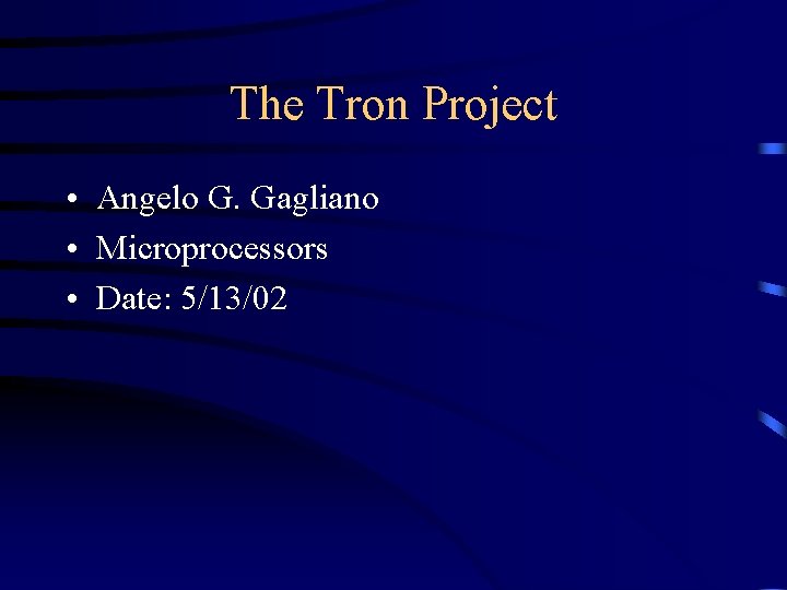 The Tron Project • Angelo G. Gagliano • Microprocessors • Date: 5/13/02 