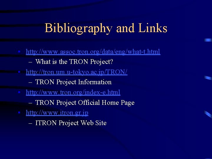 Bibliography and Links • http: //www. assoc. tron. org/data/eng/what-t. html – What is the