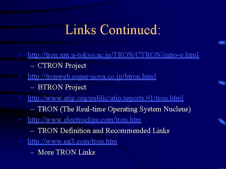 Links Continued: • http: //tron. um. u-tokyo. ac. jp/TRON/CTRON/intro-e. html – CTRON Project •