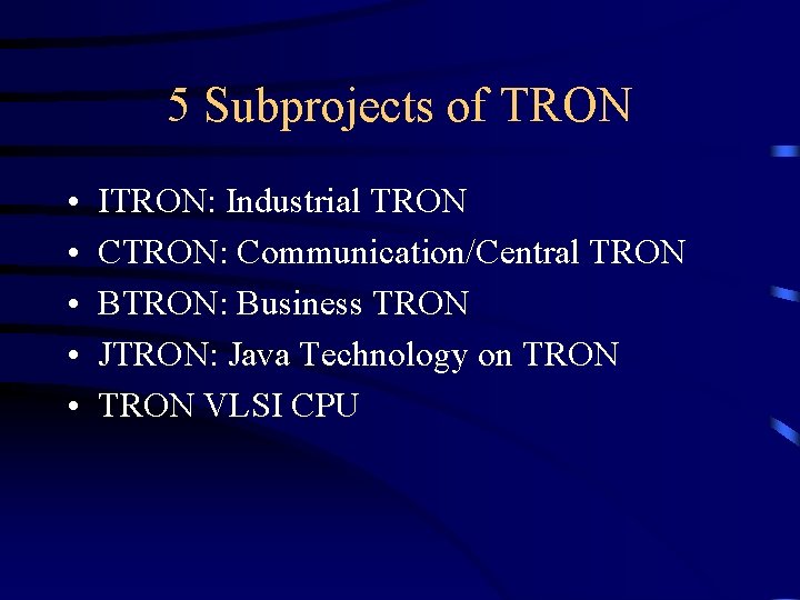 5 Subprojects of TRON • • • ITRON: Industrial TRON CTRON: Communication/Central TRON BTRON: