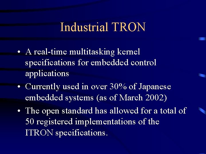 Industrial TRON • A real-time multitasking kernel specifications for embedded control applications • Currently