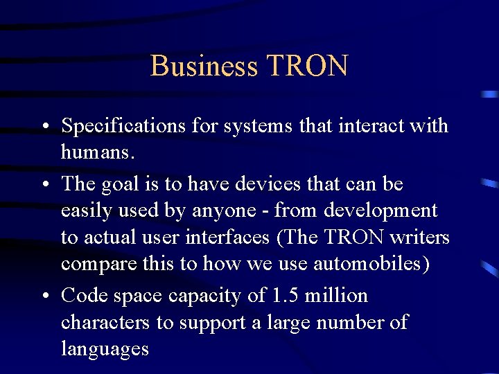 Business TRON • Specifications for systems that interact with humans. • The goal is