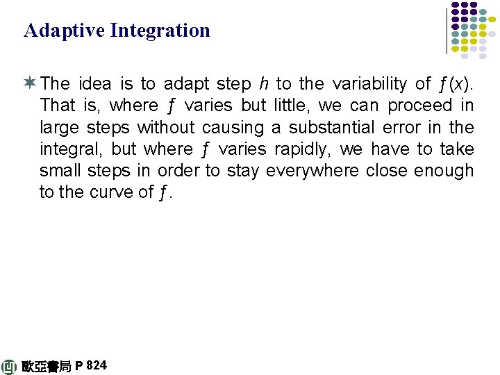Adaptive Integration ¬ The idea is to adapt step h to the variability of