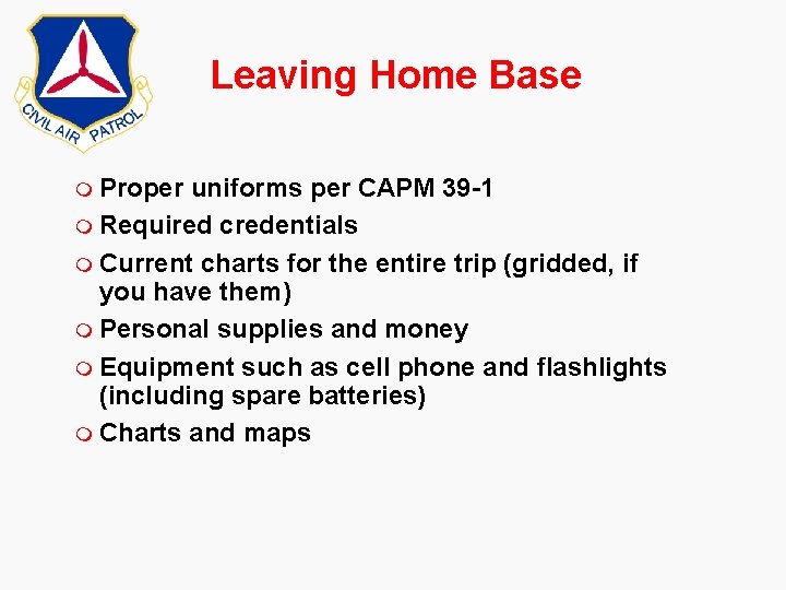 Leaving Home Base m Proper uniforms per CAPM 39 -1 m Required credentials m Leaving Home Base m Proper uniforms per CAPM 39 -1 m Required credentials m
