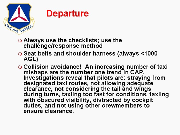 Departure m Always use the checklists; use the challenge/response method m Seat belts and