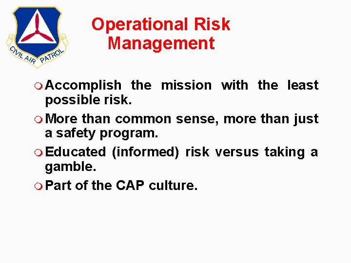 Operational Risk Management m Accomplish the mission with the least possible risk. m More