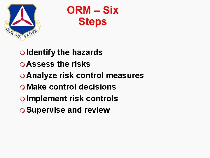 ORM – Six Steps m Identify the hazards m Assess the risks m Analyze