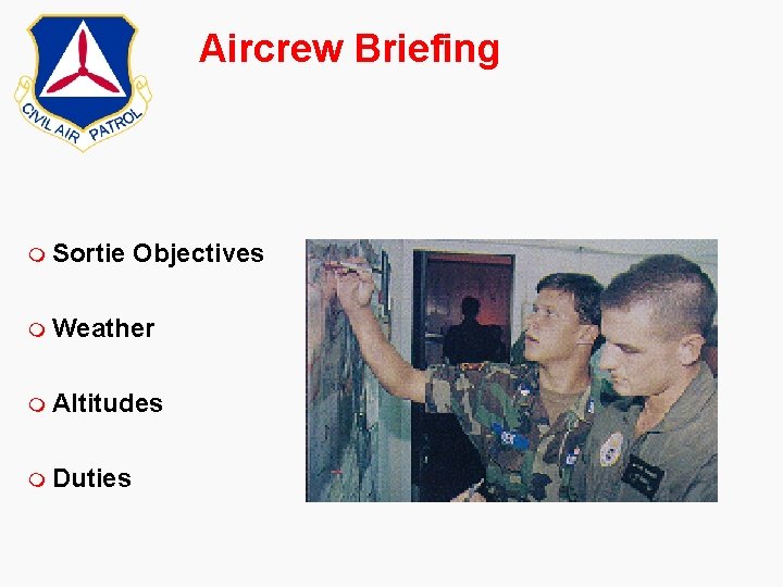 Aircrew Briefing m Sortie Objectives m Weather m Altitudes m Duties Aircrew Briefing m Sortie Objectives m Weather m Altitudes m Duties