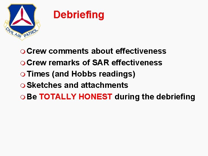 Debriefing m Crew comments about effectiveness m Crew remarks of SAR effectiveness m Times Debriefing m Crew comments about effectiveness m Crew remarks of SAR effectiveness m Times