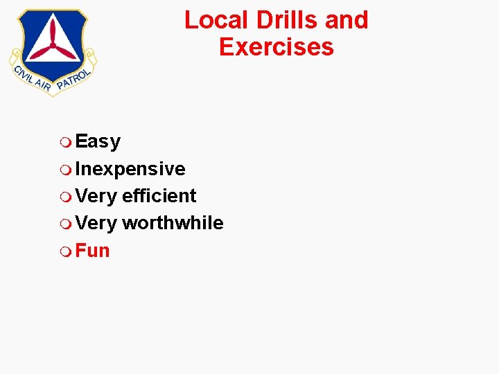 Local Drills and Exercises m Easy m Inexpensive m Very efficient m Very worthwhile