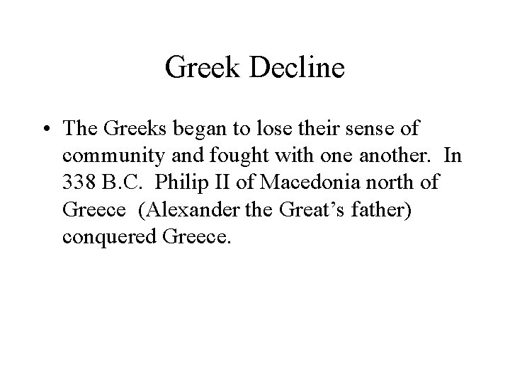 Greek Decline • The Greeks began to lose their sense of community and fought
