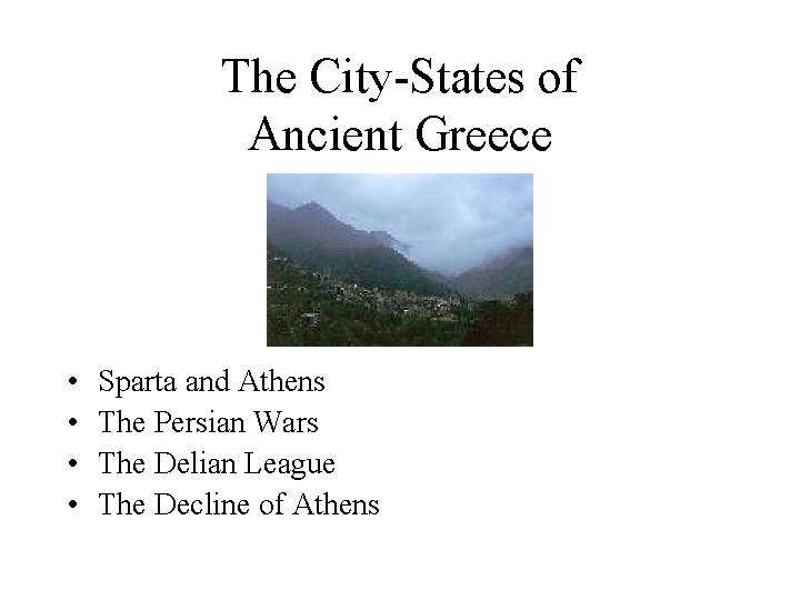 The City-States of Ancient Greece • • Sparta and Athens The Persian Wars The