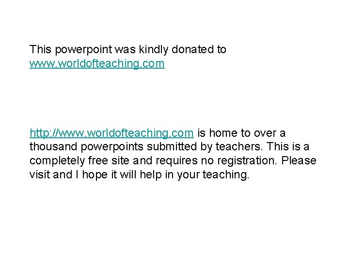 This powerpoint was kindly donated to www. worldofteaching. com http: //www. worldofteaching. com is