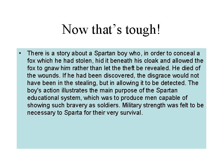 Now that’s tough! • There is a story about a Spartan boy who, in