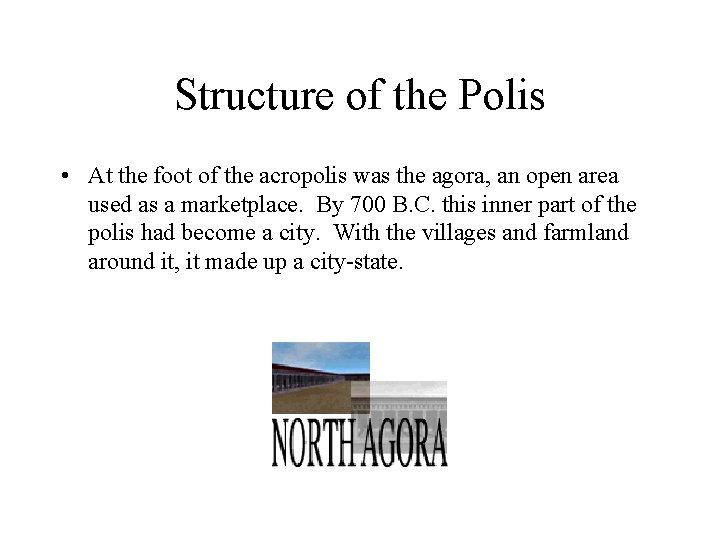 Structure of the Polis • At the foot of the acropolis was the agora,